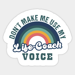 don't make me use my life coach voice Sticker